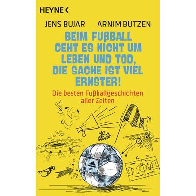 Beim Fußball geht es nicht um Leben und Tod, die Sache ist viel ernster!, Taschenbuch von Jens Bujar,Arnim Butzen, Heyne