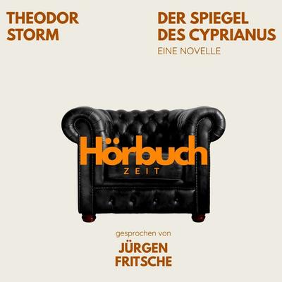 Der Spiegel des Cyprianus. Eine Novelle. - Hörbuchzeit,Theodor Storm, Audio, 9783754520338