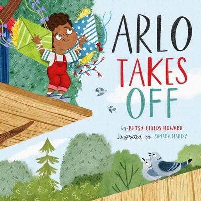 Arlo Takes Off, Gebundene Ausgabe von Betsy Childs Howard, Crossway