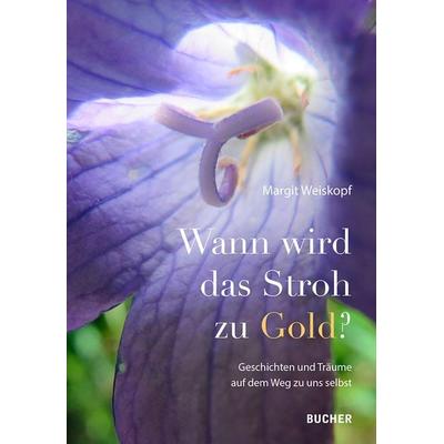 Wann wird das Stroh zu Gold?, Taschenbuch von Margit Weiskopf, Bucher Verlag GmbH, 978-3-99018-691-6