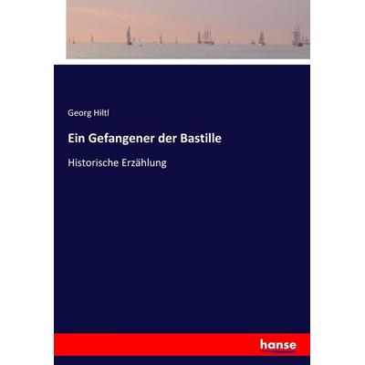 Ein Gefangener der Bastille, Taschenbuch von Georg Hiltl, Hansebooks, 978-3-7436-2888-5