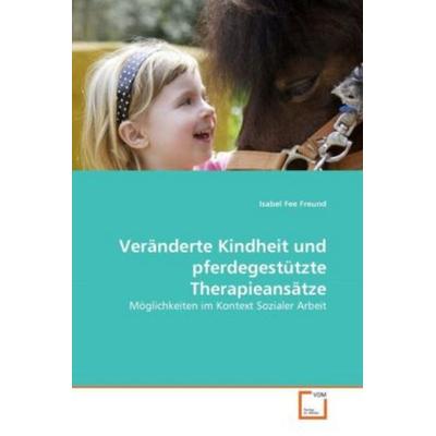 Freund, I: Veränderte Kindheit und pferdegestützte Therapiea, Taschenbuch von Isabel Fee Freund, VDM, 978-3-639-31076-4