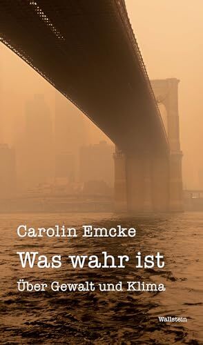 Carolin Emcke - Was wahr ist: Über Gewalt und Klima (Wuppertaler Poetikdozentur für faktuales Erzählen) - Preis vom 12.10.2026 11:37:12 h