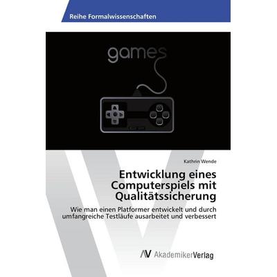 Entwicklung eines Computerspiels mit Qualitätssicherung, Taschenbuch von Kathrin Wende, AV Akademikerverlag, 978-3-639-88411-1