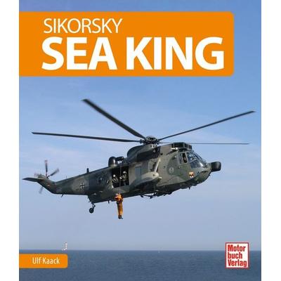 Sikorsky Sea King, Gebundene Ausgabe von Ulf Kaack, Motorbuch Verlag, 978-3-613-04391-6