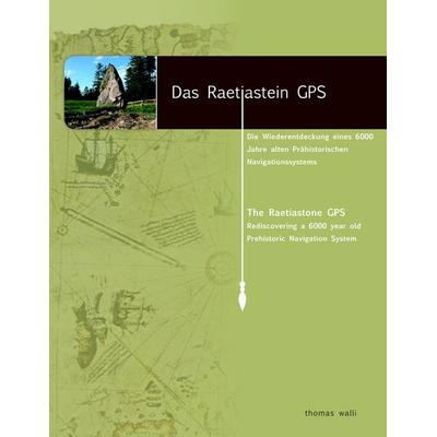 Das Raetiastein GPS, Taschenbuch von Thomas Walli, BoD – Books on Demand, 978-3-8334-8963-1