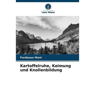 Kartoffelruhe, Keimung und Knollenbildung, Taschenbuch von Ferdaous Mani, Verlag Unser Wissen, 978-620-9-29763-2