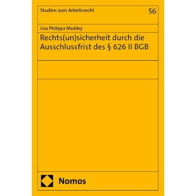 Rechts(un)sicherheit durch die Ausschlussfrist des § 626 II BGB, Taschenbuch von Lisa Philippa Maddey, Nomos, 978-3-7560-3105-4