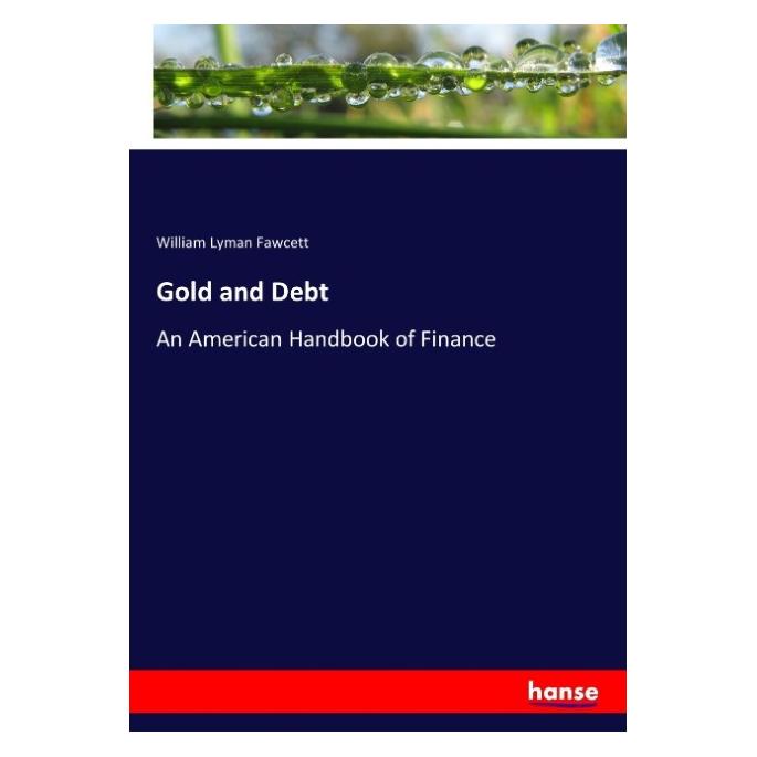 Hansebooks Gold and Debt (Englisch, Softcover, William Lyman Fawcett) (55917521)