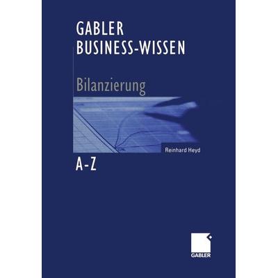 Gabler Business-Wissen A-Z Bilanzierung, Taschenbuch von Reinhard Heyd, Betriebswirtschaftlicher Verlag Gabler, 978-3-322-91250-3