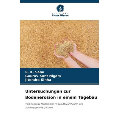 Untersuchungen zur Bodenerosion in einem Tagebau, Taschenbuch von R. K. Sahu,Gaurav Kant Nigam,Jitendra Sinha, Verlag Unser Wissen, 978-620-9-88441-2