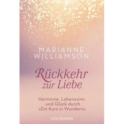Rückkehr zur Liebe, Taschenbuch von Marianne Williamson, Goldmann, 978-3-442-22169-1