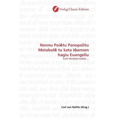 Nonnu Poi tu Panopolitu Metabol tu kata I annen hagiu Euangeliu, Taschenbuch von , Verlag Classic Edition, 978-3-86932-424-1