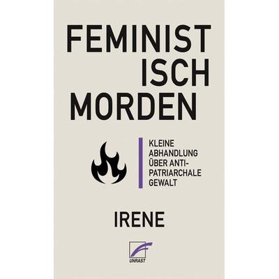 Feministisch morden, Taschenbuch von IRENE, Unrast Verlag, 978-3-89771-420-5