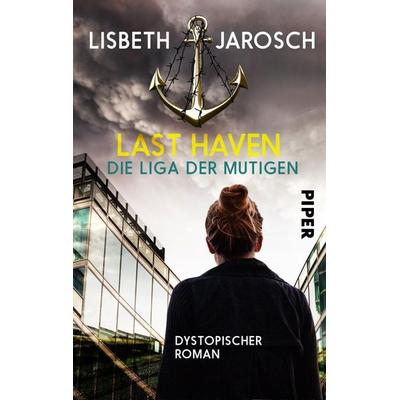 Last Haven – Die Liga der Mutigen, Taschenbuch von Lisbeth Jarosch, Piper Taschenbuch, 978-3-492-50171-2