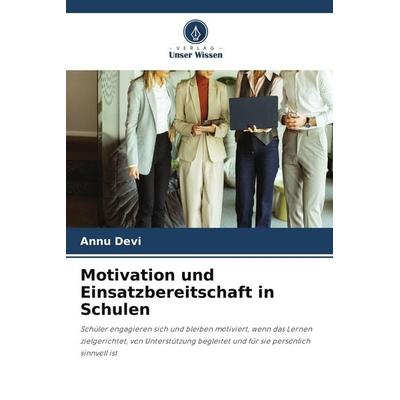 Motivation und Einsatzbereitschaft in Schulen, Taschenbuch von Annu Devi, Verlag Unser Wissen