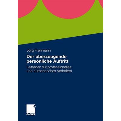 Der überzeugende persönliche Auftritt, Taschenbuch von Jörg Frehmann, Betriebswirtschaftlicher Verlag Gabler, 978-3-8349-2251-9