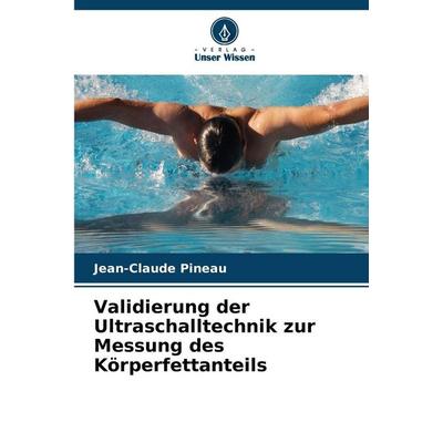 Validierung der Ultraschalltechnik zur Messung des Körperfettanteils, Taschenbuch von Jean-Claude Pineau, Verlag Unser Wissen, 978-620-9-95917-2
