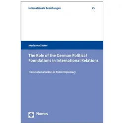 The Role of the German Political Foundations in International Relations, Fachbücher von Marianne Sieker