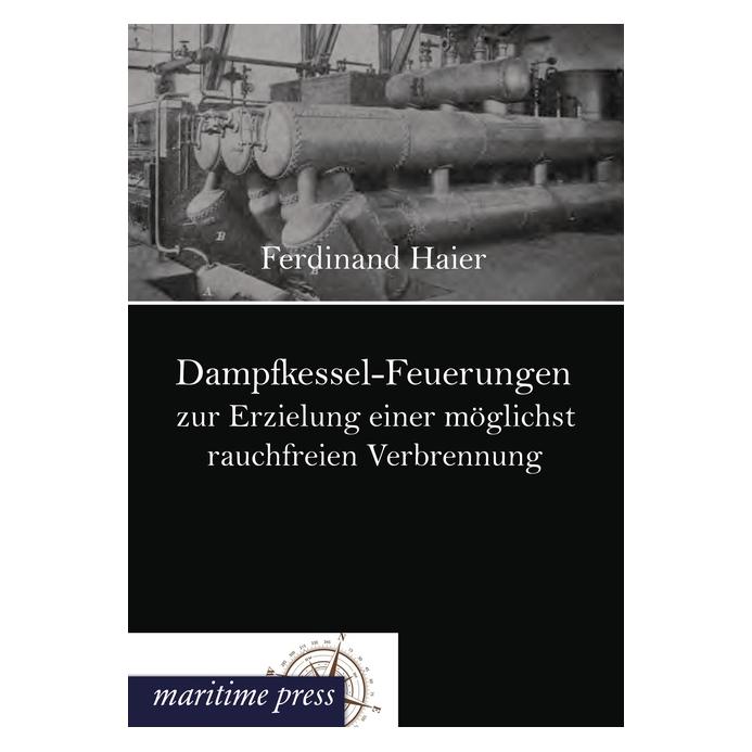 Maritime Press Dampfkessel-Feuerungen zur Erzielung einer möglichst rauchfreien Verbrennung (Deutsch, Softcover, Ferdinand Haier) (55491444)