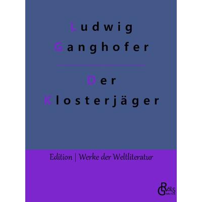 Der Klosterjäger, Taschenbuch von Ludwig Ganghofer, Gröls Verlag, 978-3-96637-590-0