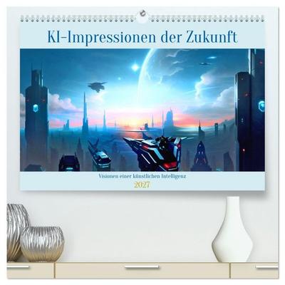 KI-Impressionen der Zukunft (hochwertiger Premium Wandkalender 2027 DIN A2 quer), Kunstdruck in Hochglanz