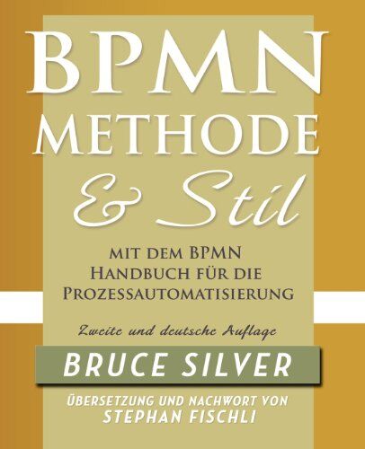 Bruce Silver - BPMN Methode und Stil. Zweite Auflage. Mit dem BPMN Handbuch für die Prozessautomatisierung - Preis vom 13.10.2026 11:25:28 h