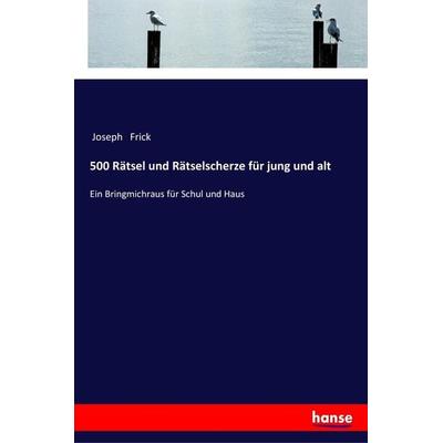 500 Rätsel und Rätselscherze für jung und alt, Taschenbuch von Joseph Frick, Hansebooks, 978-3-337-35267-7