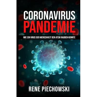 Coronavirus: Pandemie, Taschenbuch von Rene Piechowski, Epubli, 978-3-7529-4777-9