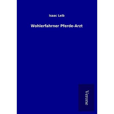 Wohlerfahrner Pferde-Arzt, Taschenbuch von Isaac Leib, BoD - Books on Demand