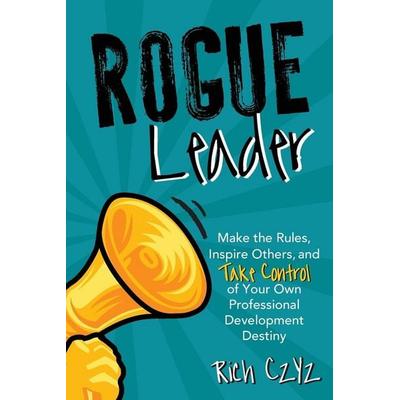 Rogue Leader, Taschenbuch von Rich Czyz, Dave Burgess Consulting, Inc., 978-1-956306-09-5