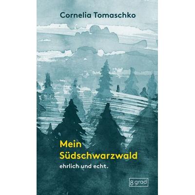 Mein Südschwarzwald, Gebundene Ausgabe von Cornelia Tomaschko, 8 grad verlag GmbH & Co. KG, 978-3-910228-19-1