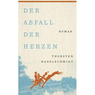 Der Abfall der Herzen, Gebundene Ausgabe von Thorsten Nagelschmidt, S. Fischer Verlag