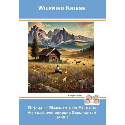 Der alte Mann in den Bergen Band 3, Taschenbuch von Wilfried Kriese, Mauer Verlag, 978-3-86812-569-6