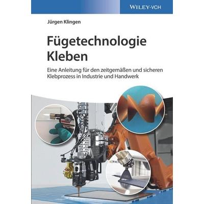 Fügetechnologie Kleben, Gebundene Ausgabe von Jürgen Klingen, Wiley-VCH, 978-3-527-34492-5