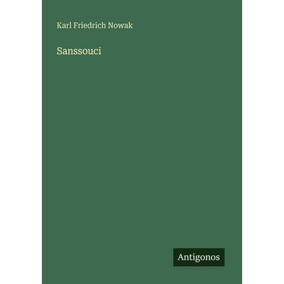 Sanssouci, Taschenbuch von Karl Friedrich Nowak, Antigonos Verlag, 978-3-563-95007-4