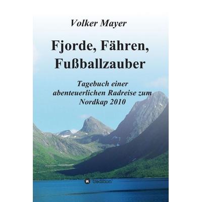 Fjorde, Fähren, Fußballzauber, Gebundene Ausgabe von Volker Mayer, Tredition, 978-3-347-24798-7