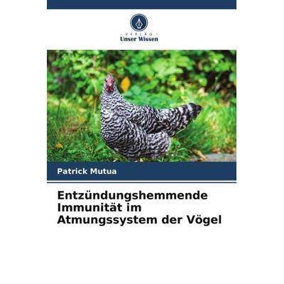 Entzündungshemmende Immunität im Atmungssystem der Vögel, Taschenbuch von Patrick Mutua, Verlag Unser Wissen, 978-620-5-07554-8