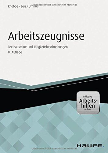Thorsten Knobbe - Arbeitszeugnisse - inkl. Arbeitshilfen online: Textbausteine und Tätigkeitsbeschreibungen (Haufe Fachbuch) - Preis vom 11.10.2026 03:10:56 h