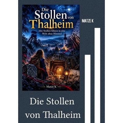 Die Stollen von Thalheim, Taschenbuch von Matze K., Epubli, 978-3-565-78656-5