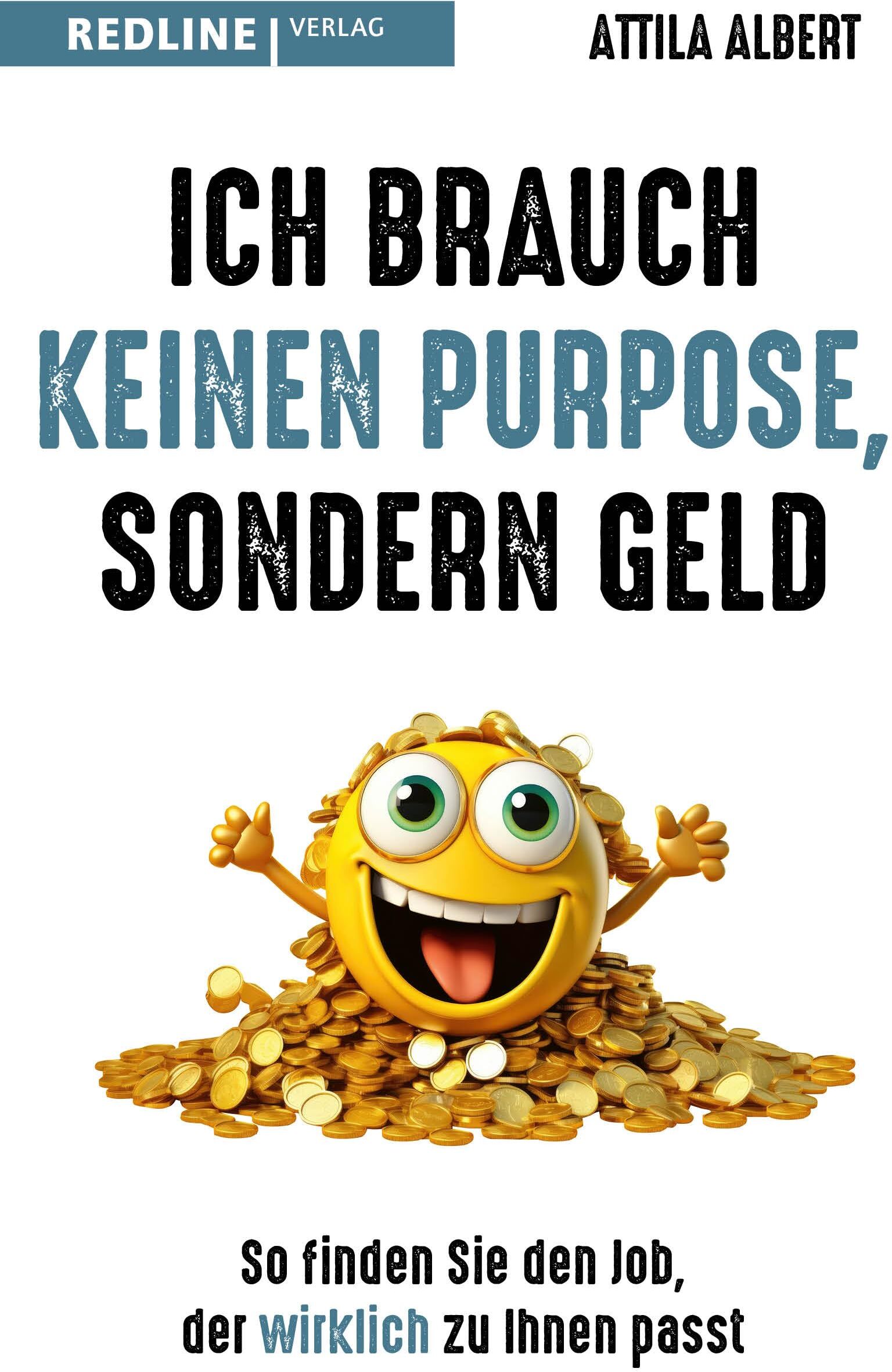 Attila Albert - Ich brauch keinen Purpose, sondern Geld: So finden Sie den Job, der wirklich zu Ihnen passt. Ein Plädoyer für mehr Realismus und Pragmatismus bei der Jobsuche - Preis vom 10.10.2026 11:48:34 h