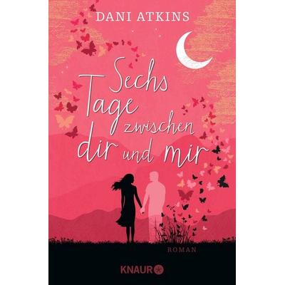 Sechs Tage zwischen dir und mir, Taschenbuch von Dani Atkins, Knaur Taschenbuch, 978-3-426-52887-7