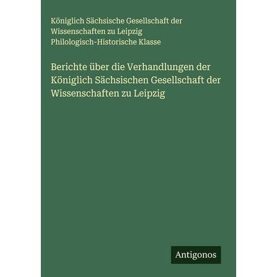 Berichte über die Verhandlungen der Königlich Sächsischen Gesellschaft der Wissenschaften zu Leipzig, Gebundene Ausgabe von Königlich Sächsische