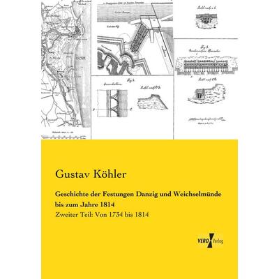 Geschichte der Festungen Danzig und Weichselmünde bis zum Jahre 1814, Taschenbuch von Gustav Köhler, BoD - Books on Demand, 978-3-95738-481-2