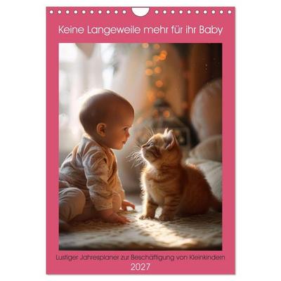 Keine Langeweile mehr für ihr Baby (Wandkalender 2027 DIN A4 hoch), CALVENDO Monatskalender