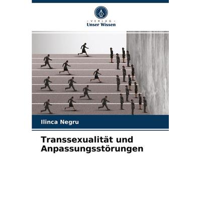 Transsexualität und Anpassungsstörungen, Taschenbuch von Ilinca Negru, Verlag Unser Wissen, 978-620-3-63347-4