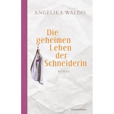 Die geheimen Leben der Schneiderin, Gebundene Ausgabe von Angelika Waldis, Wunderraum