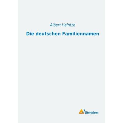 Die deutschen Familiennamen, Taschenbuch von Albert Heintze, Literaricon, 978-3-95697-043-6