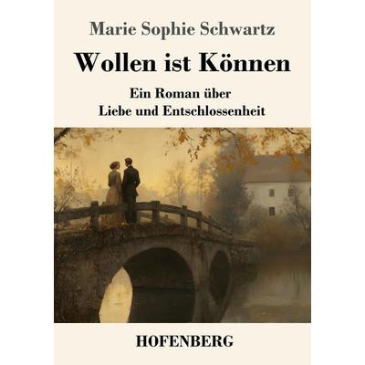 Wollen ist Können, Taschenbuch von Marie Sophie Schwartz, Henricus - Edition Deutsche Klassik, 978-3-7437-4995-5