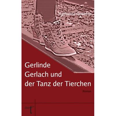 Gerlinde Gerlach und der Tanz der Tierchen, Taschenbuch von Katharina Gerwens, Verlag duotincta GbR, 978-3-946086-38-3